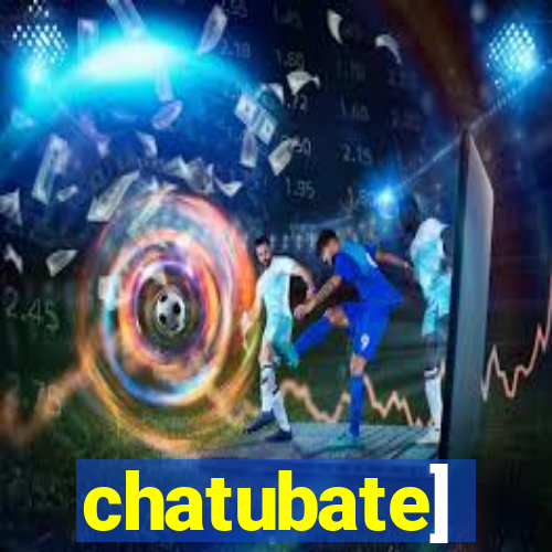 chatubate]